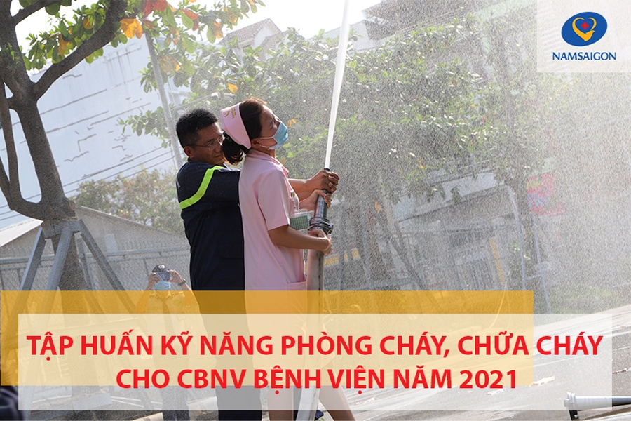 Tập huấn kỹ năng Phòng cháy, chữa cháy cho nhân viên Bệnh viện Đa khoa Quốc tế Nam Sài Gòn năm 2021